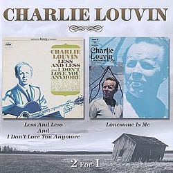 Charlie Louvin - Less And Less And I Don&#039;t Love You Anymore / Lonesome Is Me album