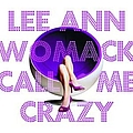 Lee Ann Womack - Call Me Crazy альбом