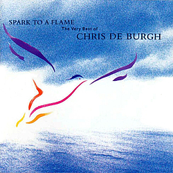 Chris De Burgh - Spark to a Flame: The Very Best of Chris de Burgh album