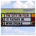 The City On Film - I&#039;d Rather Be Wine Drunk album