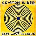 Common Rider - Last Wave Rockers album
