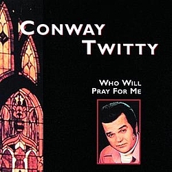 Conway Twitty - Who Will Pray For Me альбом