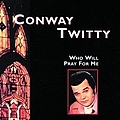 Conway Twitty - Who Will Pray For Me album