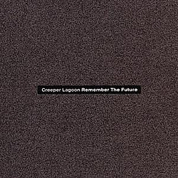 Creeper Lagoon - Remember The Future альбом
