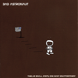 Bad Astronaut - Twelve Small Steps, One Giant Disappointment album