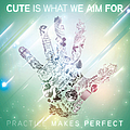 Cute Is What We Aim For - Practice Makes Perfect альбом