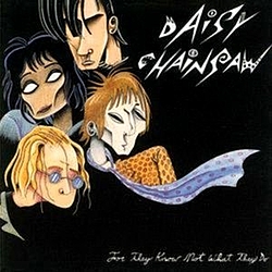 Daisy Chainsaw - For They Know Not What They Do album