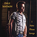 Dale Watson - I Hate These Songs album