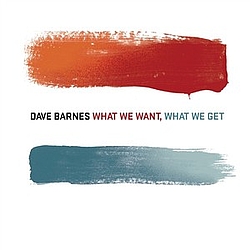 Dave Barnes - What We Want, What We Get album