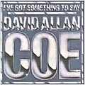 David Allan Coe - I&#039;ve Got Something to Say альбом