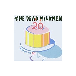 Dead Milkmen - Now We Are 20 альбом
