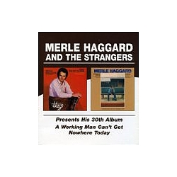 Merle Haggard - Presents His 30th Album/A Working Man Can&#039;t Get Nowhere Today альбом