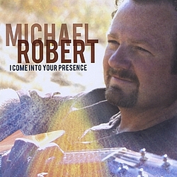 Michael Robert - I Come Into Your Presence альбом
