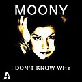 Moony - I Don&#039;t Know Why альбом