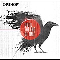 Opshop - Until the End of Time album