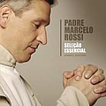 Padre Marcelo Rossi - SeleÃ§Ã£o Essencial - Grandes Sucessos - Padre Marcelo Rossi album