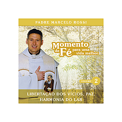 Padre Marcelo Rossi - Momento De FÃ© Para Uma Vida Melhor (LibertaÃ§Ã£o Dos VÃ­cios, Paz, Harmonia Do Lar) album