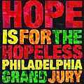 Philadelphia Grand Jury - Hope Is For The Hopeless альбом