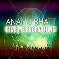 Anand Bhatt - Give Me Everything album