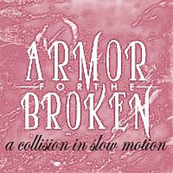 Armor For The Broken - A Collision In Slow Motion album