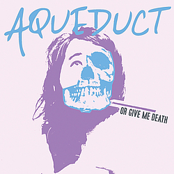 Aqueduct - Or Give Me Death альбом