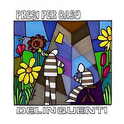 Presi Per Caso - Delinquenti album