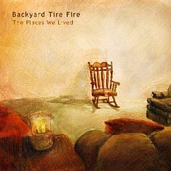Backyard Tire Fire - The Places We Lived album