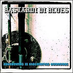 Bastardi Di Blues - Everything Is Electrified Nowadays album