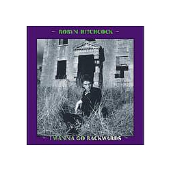 Robyn Hitchcock - I Wanna Go Backwards album