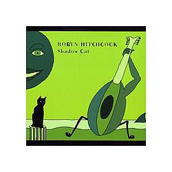 Robyn Hitchcock - Shadow Cat альбом
