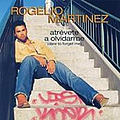 Rogelio Martinez - AtrevÃ©te A Olvidarme (Dare To Forget Me) album