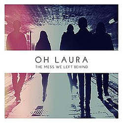 Oh Laura - The Mess We Left Behind album