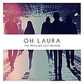 Oh Laura - The Mess We Left Behind альбом