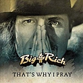 Big &amp; Rich - That&#039;s Why I Pray альбом