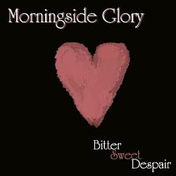 Bitter Sweet Despair - Morningside Glory альбом