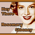 Rosemary Clooney - Hey There альбом