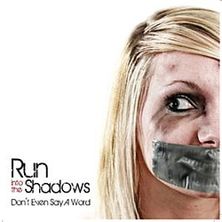 Run Into The Shadows - Don&#039;t Even Say A Word album