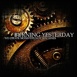 Burning Yesterday - We Create Monsters Not Machines album