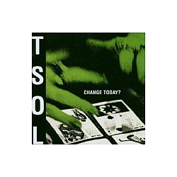 T.S.O.L. (Tsol) - Change Today? альбом