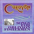Caravan - Songs for Oblivion Fishermen альбом