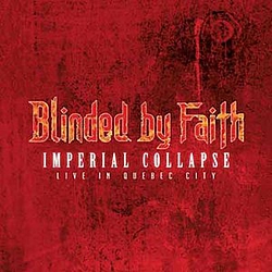 Blinded By Faith - Imperial Collapse: Live in Quebec City album