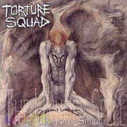 Torture Squad - THE UNHOLY SPELL альбом