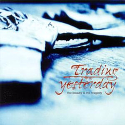 Trading Yesterday - The Beauty &amp; The Tragedy альбом