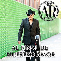Alex Rivera - Al Final De Nuestro Amor - Single альбом