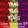 Yeah Yeah Yeahs - Live Session EP (iTunes Exclusive) album