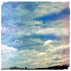 Your Sweet Uncertainty - Your Sweet Uncertainty альбом