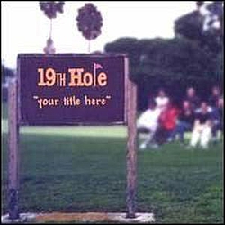 19th Hole - Your Title Here album