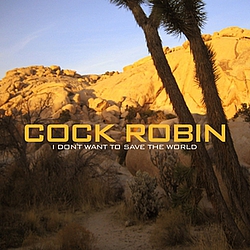 Cock Robin - I don&#039;t want to save the world (excl. bonus track) альбом