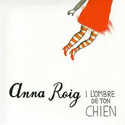Anna Roig i L&#039;ombre de ton chien - Anna Roig i L&#039;ombre de ton chien album