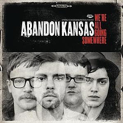 Abandon Kansas - We&#039;re All Going Somewhere альбом
